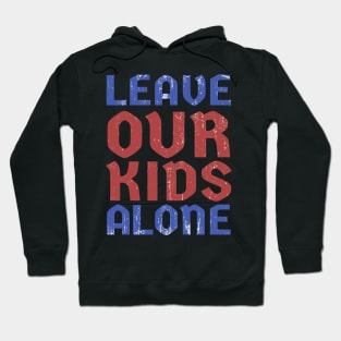 Leave Our Kids Alone Hoodie